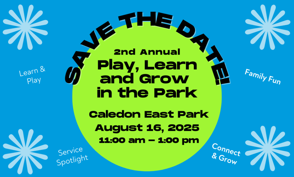 Save the date announcement for Play Learn and Grow in the Park event on Sat. August 15, 2025 in Caledon East Park from 11 am- 1 pm